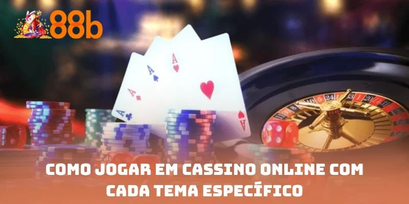 Como jogar em cassino online com cada tema específico