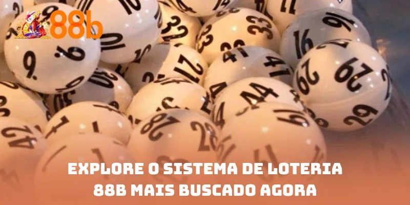 Explore o sistema de loteria 88B mais buscado agora